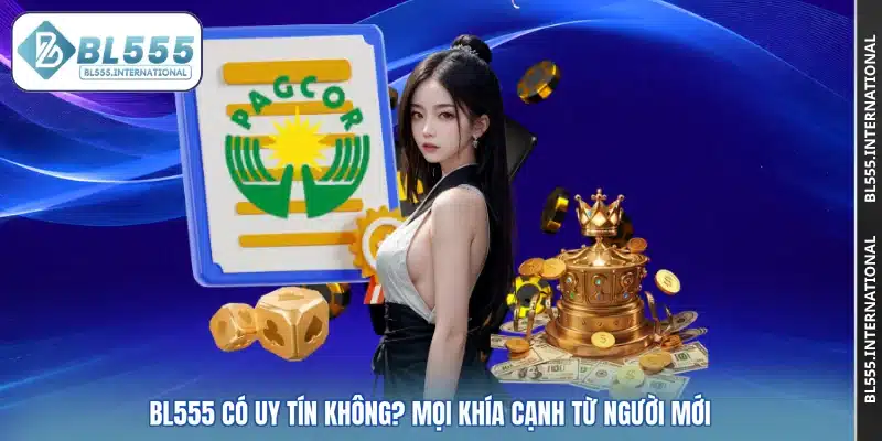 BL555 Có Uy Tín Không? Mọi Khía Cạnh Từ Người Mới - POTEXI