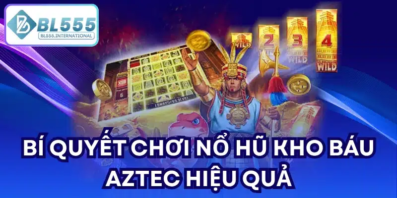 Nổ Hũ Kho Báu Aztec - Bí Quyết Săn Jackpot BL555 2026 - POTEXI