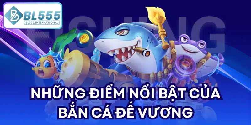 Bắn cá Đế Vương - Bí quyết săn thưởng lớn tại BL555 - POTEXI