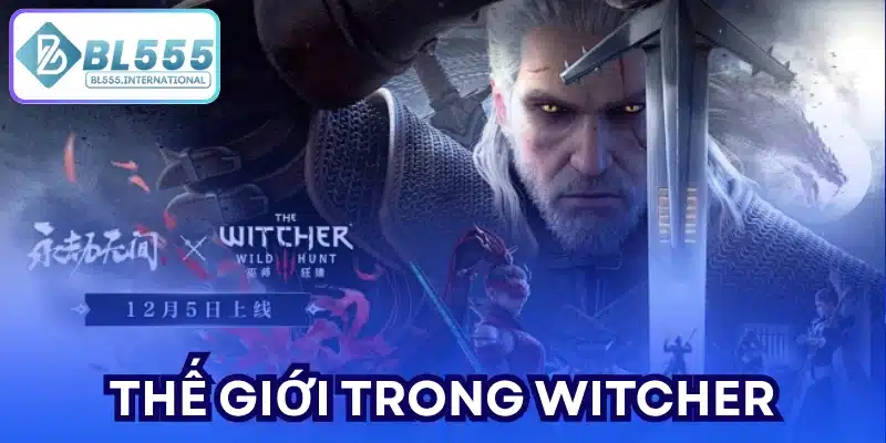 Witcher BL555: Thế Giới Huyền Bí Và Hành Trình Geralt - POTEXI