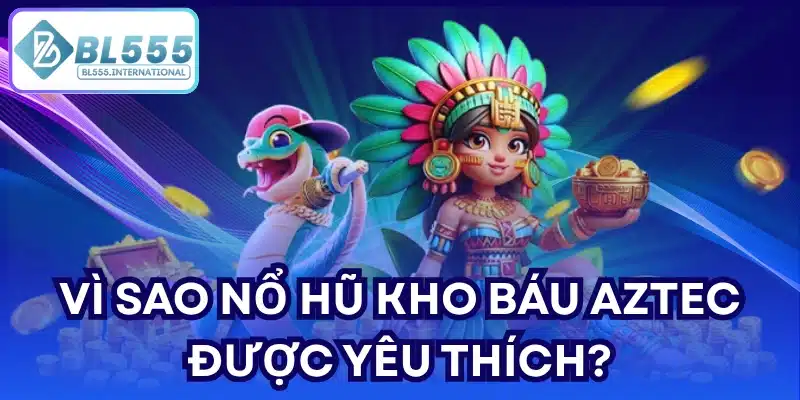 Nổ Hũ Kho Báu Aztec - Bí Quyết Săn Jackpot BL555 2026 - POTEXI