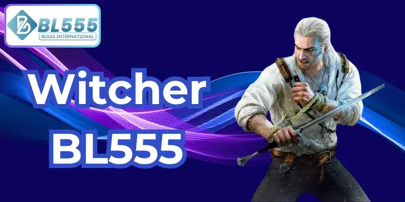 Witcher BL555: Thế Giới Huyền Bí Và Hành Trình Geralt - POTEXI