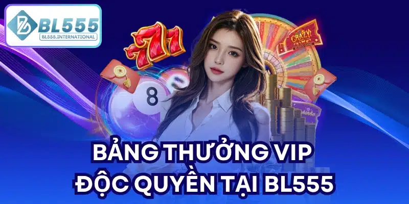VIP độc quyền tại BL555 – Nhận lương VIP mỗi tuần - POTEXI