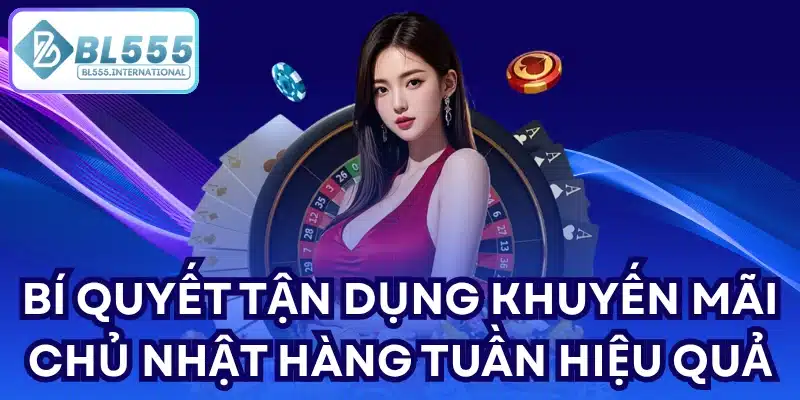 Khuyến Mãi Chủ Nhật Hàng Tuần – Thưởng Nạp 8% BL555 - POTEXI
