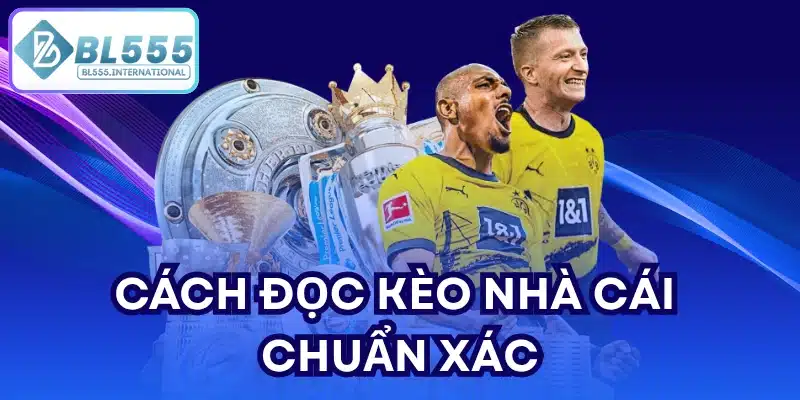 Kèo Nhà Cái Chuẩn Xác - Hướng Dẫn Đọc Kèo Cùng BL555 - POTEXI