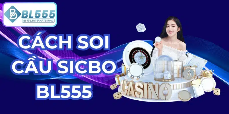Cách soi cầu Sicbo hiệu quả tại BL555 | Bí quyết 2026 - POTEXI