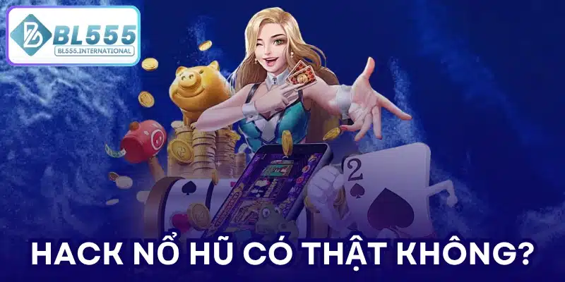 Hack Nổ Hũ Có Thật Không? Giải Mã Sự Thật 2026 - POTEXI