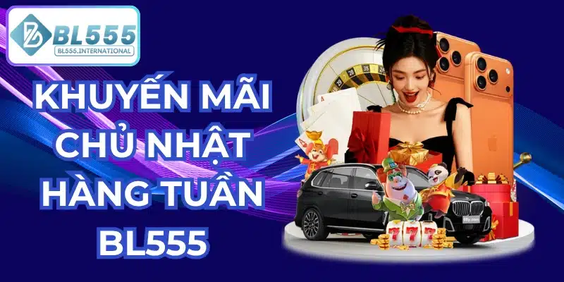 Khuyến Mãi Chủ Nhật Hàng Tuần – Thưởng Nạp 8% BL555 - POTEXI