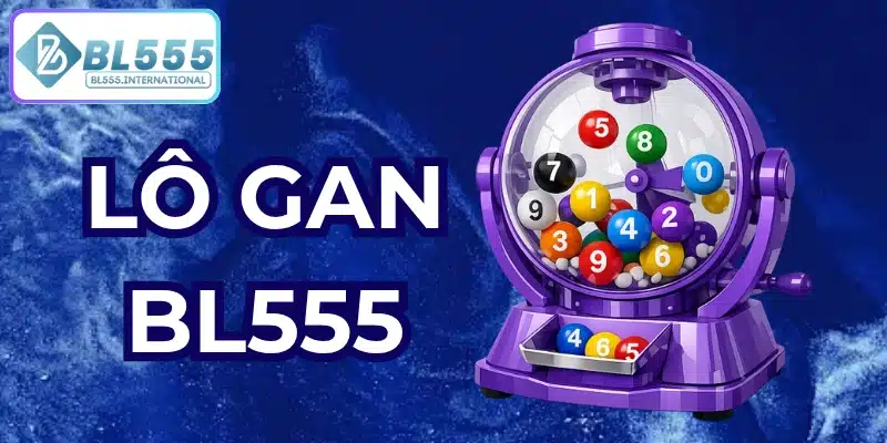 Lô Gan Là Gì? Cách Theo Dõi Lô Gan Hiệu Quả | BL555 - POTEXI