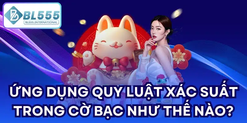 Quy luật xác suất trong cờ bạc - Hiểu đúng để chơi hiệu quả - POTEXI