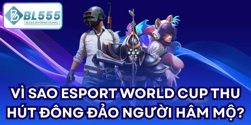 Esport World Cup 2026 – Giải Đấu Esports Đỉnh Cao - POTEXI