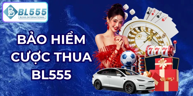 Bảo Hiểm Cược Thua BL555 – Nhận Thưởng Mỗi Ngày - POTEXI