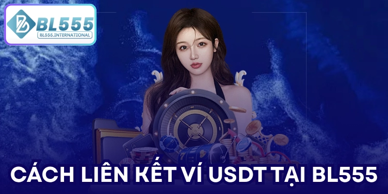 Liên Kết Ví USDT BL555 – Hướng Dẫn Chi Tiết 2026 - POTEXI