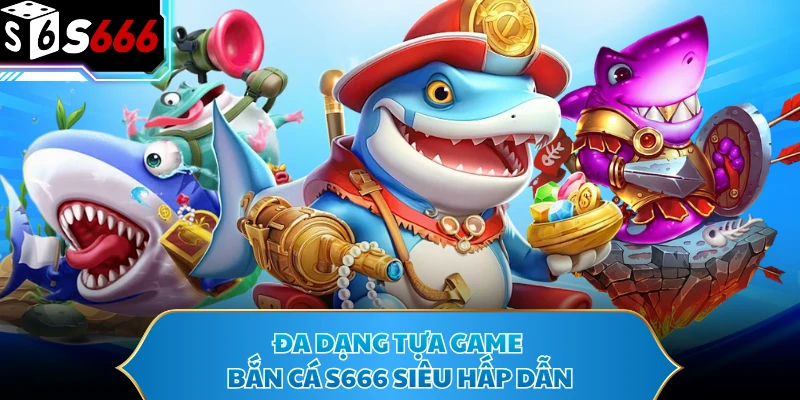 Bắn Cá S666 - Sảnh Game Giải Trí Hấp Dẫn, Đáng Trải Nghiệm - POTEXI