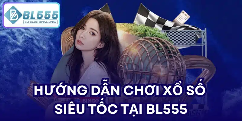 Xổ Số Siêu Tốc BL555 – Cách Chơi Và Bí Quyết Thắng - POTEXI