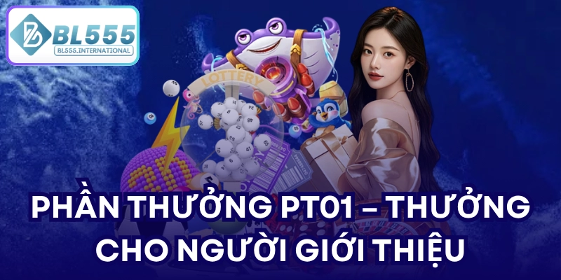 Giới Thiệu Bạn BL555 – Vạn Phần Thưởng Hấp Dẫn - POTEXI