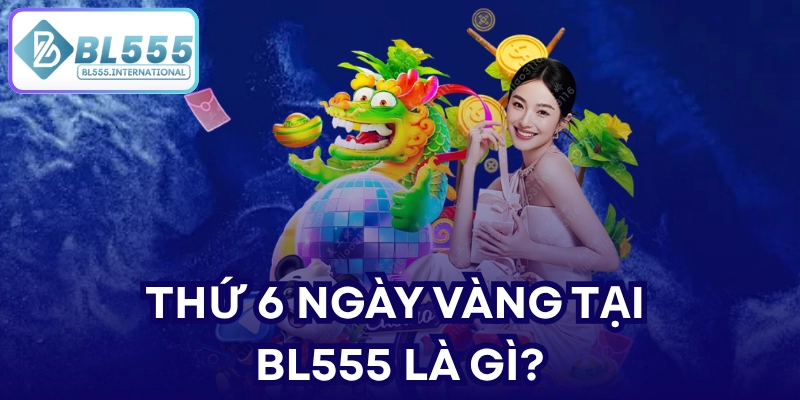 Thứ 6 Ngày Vàng BL555 – Nhận Thưởng 5% USDT - POTEXI