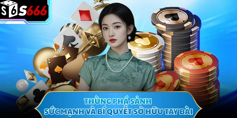 Thùng Phá Sảnh - Sức Mạnh Và Bí Quyết Sở Hữu Tay Bài - POTEXI