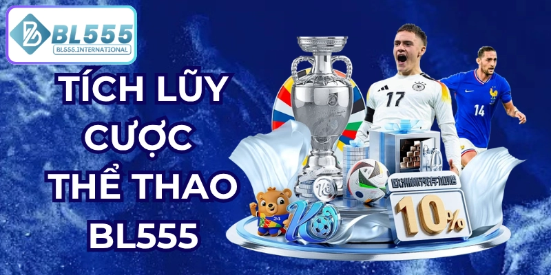 Tích Lũy Cược Thể Thao BL555 Nhận Thưởng Hàng Tuần - POTEXI